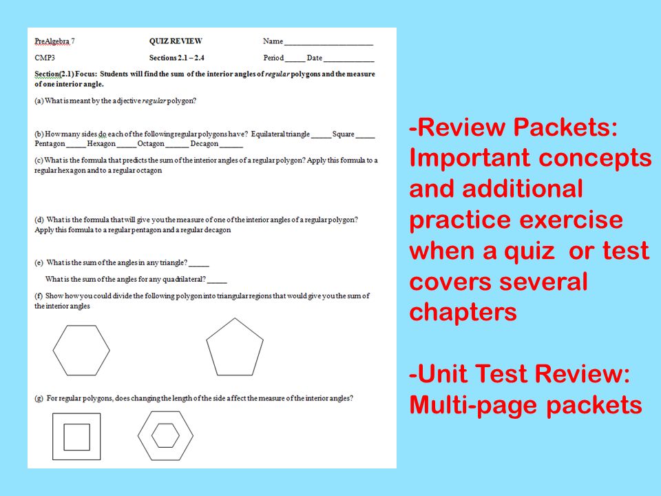 -Review Packets: Important concepts and additional practice exercise when a quiz or test covers several chapters -Unit Test Review: Multi-page packets