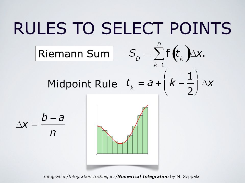 RULES TO SELECT POINTS Riemann Sum Midpoint Rule