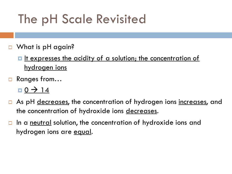 The pH Scale Revisited What is pH again