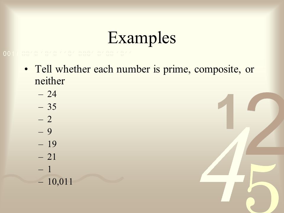 Examples Tell whether each number is prime, composite, or neither 24