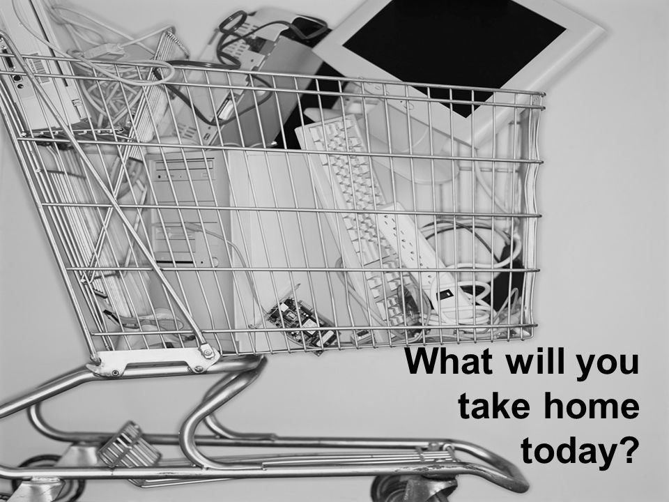 What will you take home today