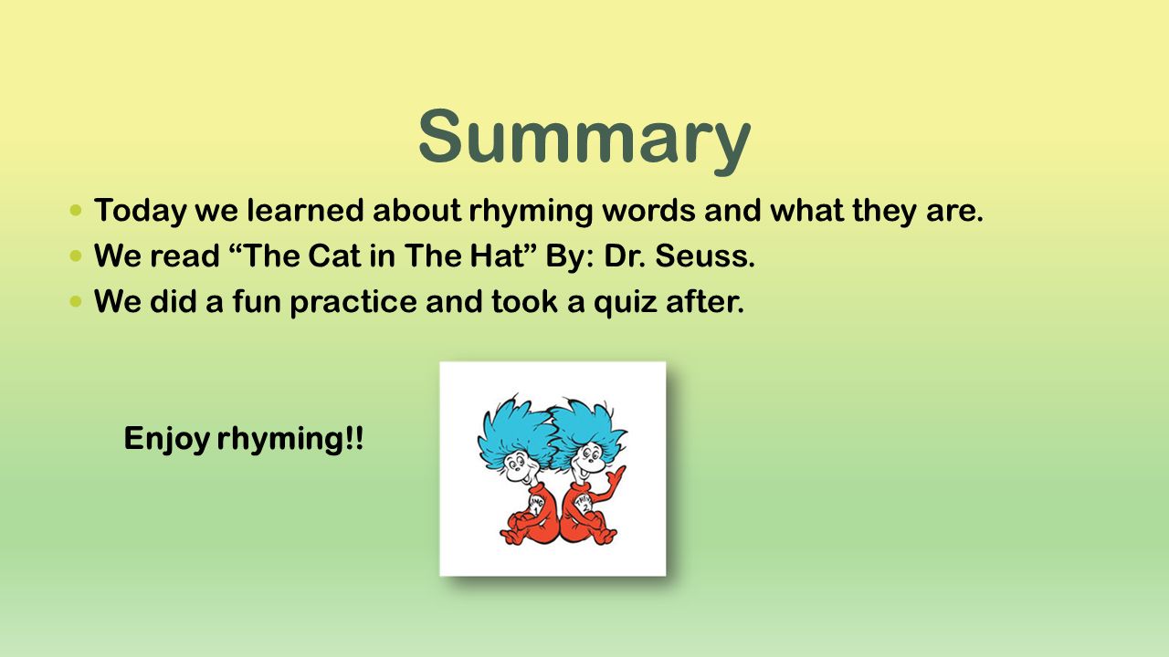 Summary Today we learned about rhyming words and what they are.