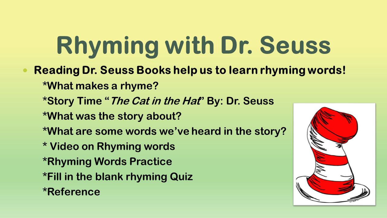 Rhyming with Dr. Seuss Reading Dr. Seuss Books help us to learn rhyming words! *What makes a rhyme