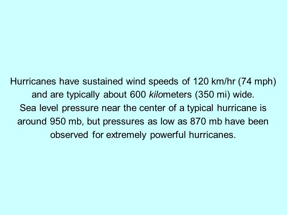Hurricanes have sustained wind speeds of 120 km/hr (74 mph)