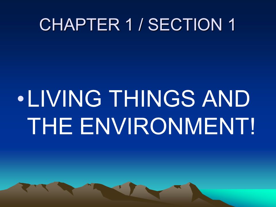 LIVING THINGS AND THE ENVIRONMENT!