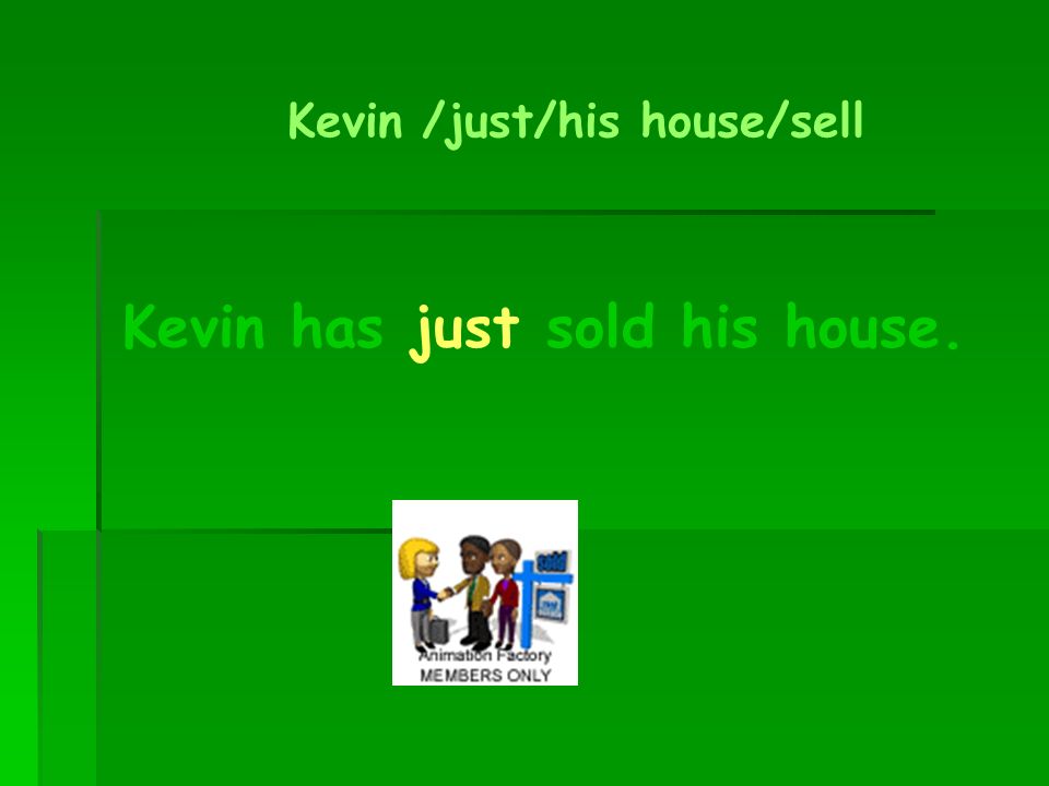 Kevin has just sold his house.