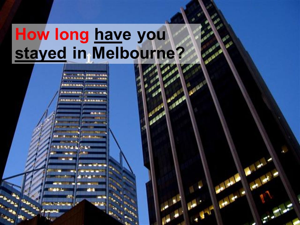 How long have you stayed in Melbourne