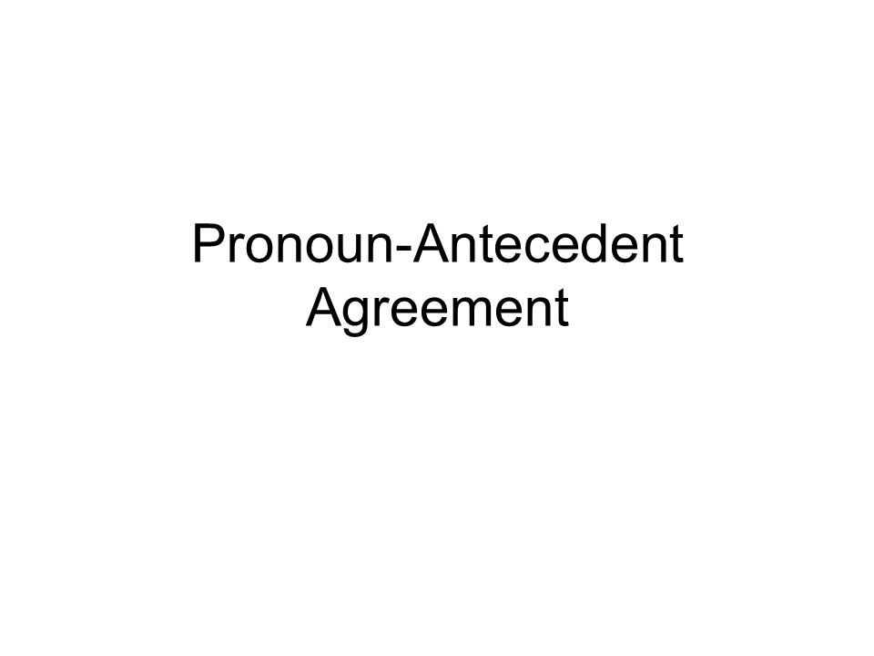 Pronoun-Antecedent Agreement