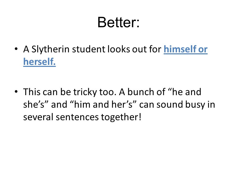 Better: A Slytherin student looks out for himself or herself.