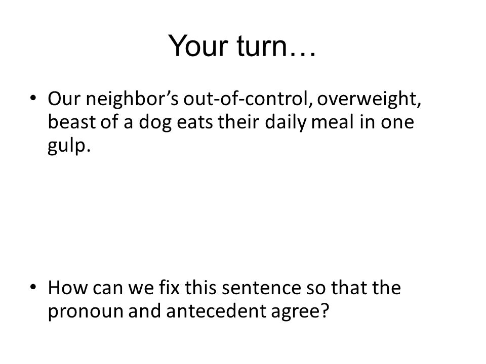 Your turn… Our neighbor’s out-of-control, overweight, beast of a dog eats their daily meal in one gulp.