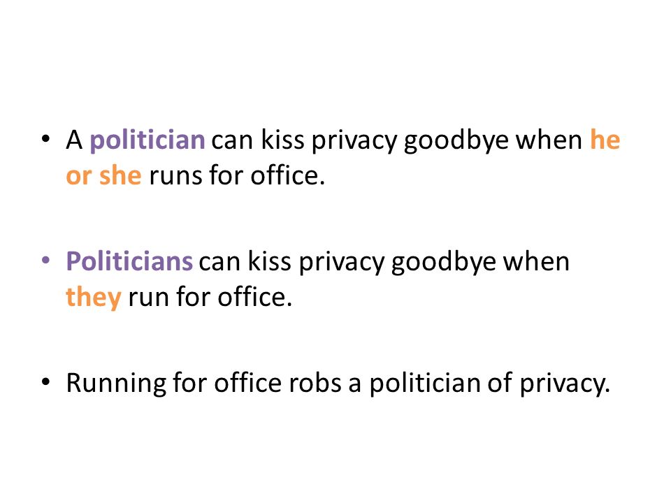 A politician can kiss privacy goodbye when he or she runs for office.