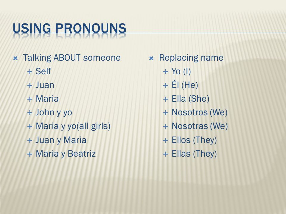 Using Pronouns Talking ABOUT someone Self Juan Maria John y yo