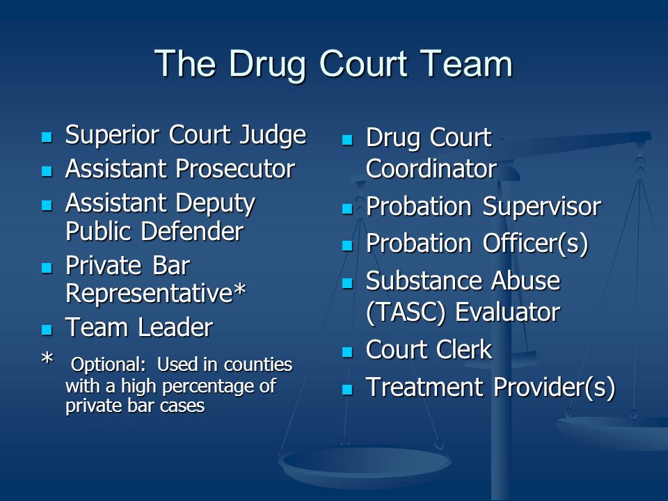 The Drug Court Team Superior Court Judge Assistant Prosecutor