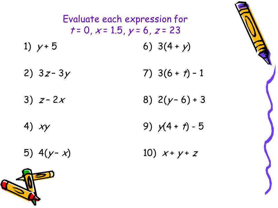 Evaluate each expression for t = 0, x = 1.5, y = 6, z = 23