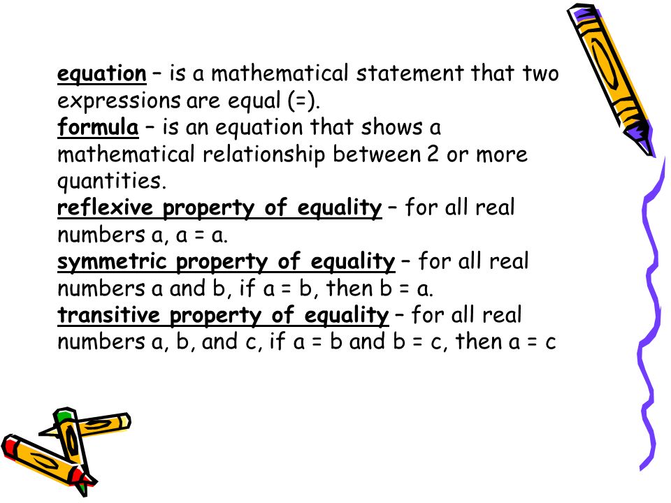 equation – is a mathematical statement that two expressions are equal (=).