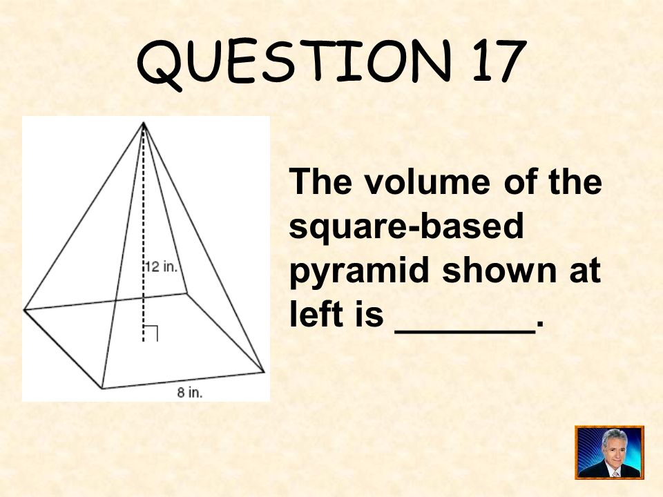QUESTION 17 The volume of the square-based