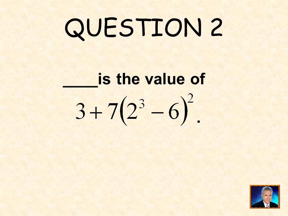 QUESTION 2 ____is the value of .