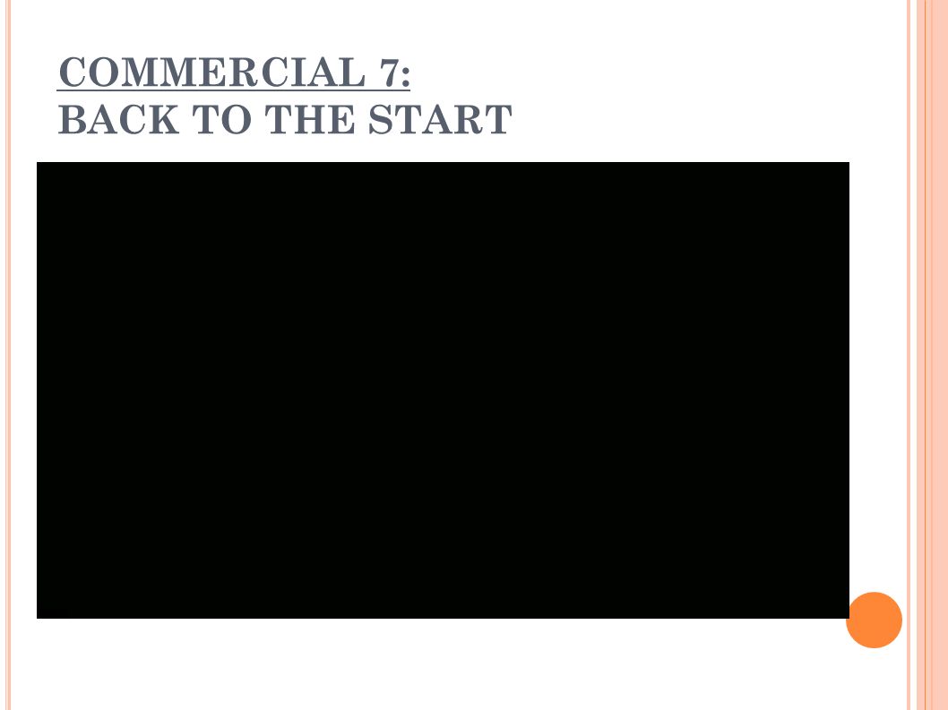 COMMERCIAL 7: BACK TO THE START
