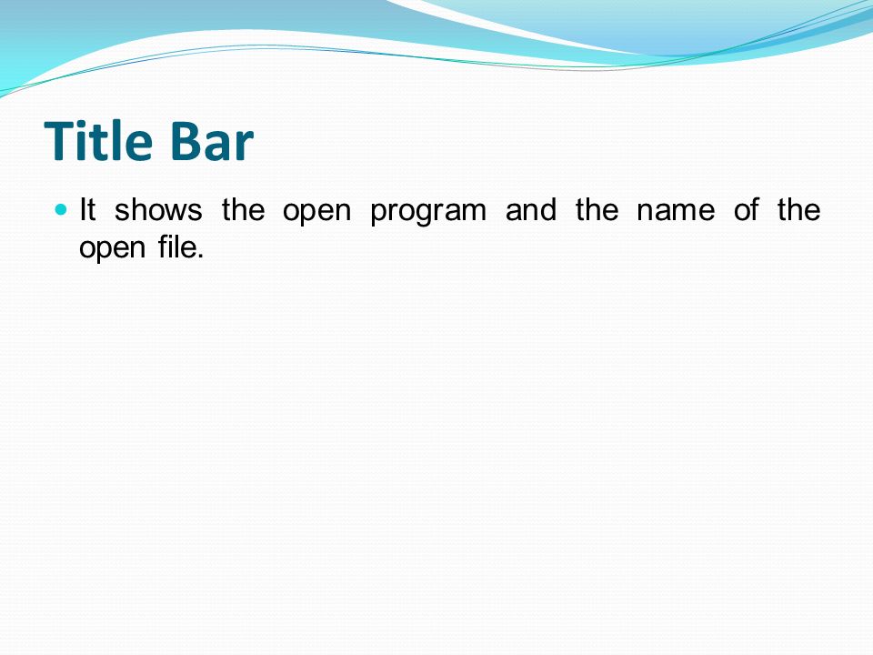 Title Bar It shows the open program and the name of the open file.