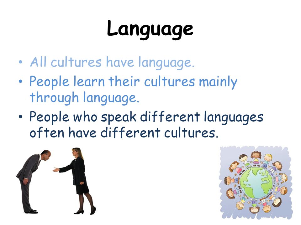 Language All cultures have language.