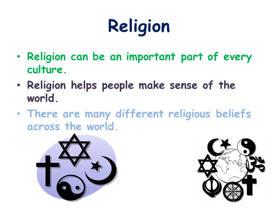 Religion Religion can be an important part of every culture.