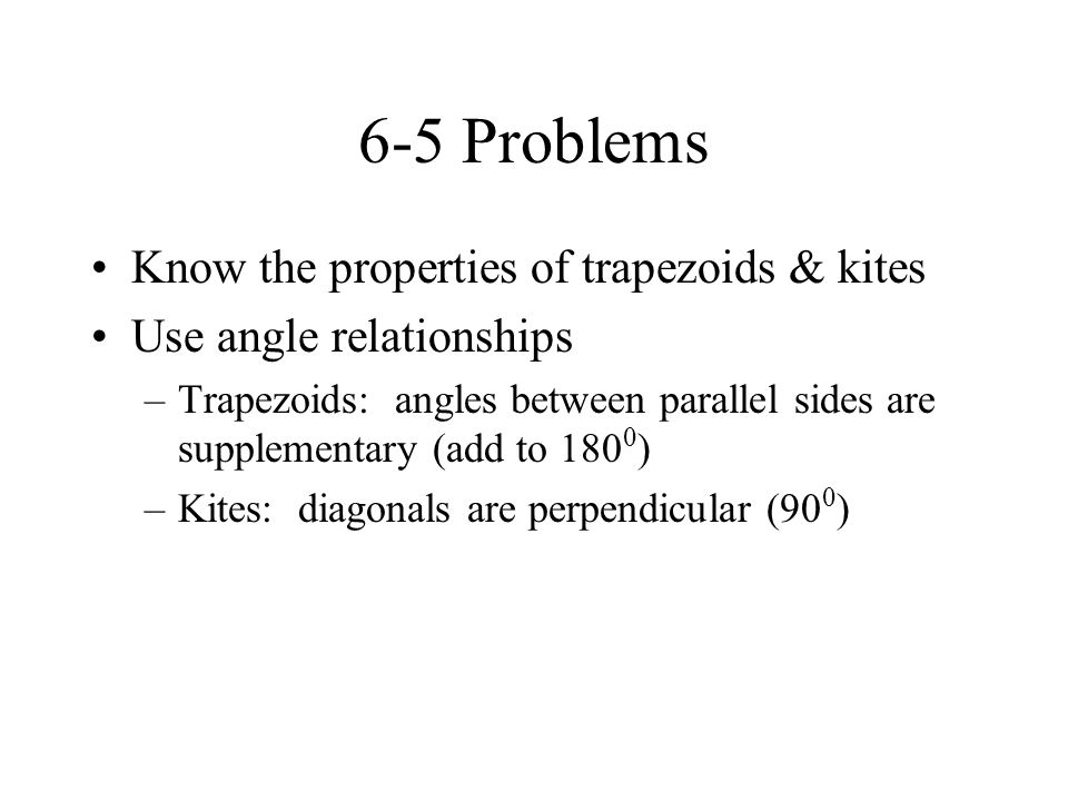 6-5 Problems Know the properties of trapezoids & kites