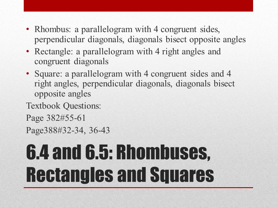 6.4 and 6.5: Rhombuses, Rectangles and Squares