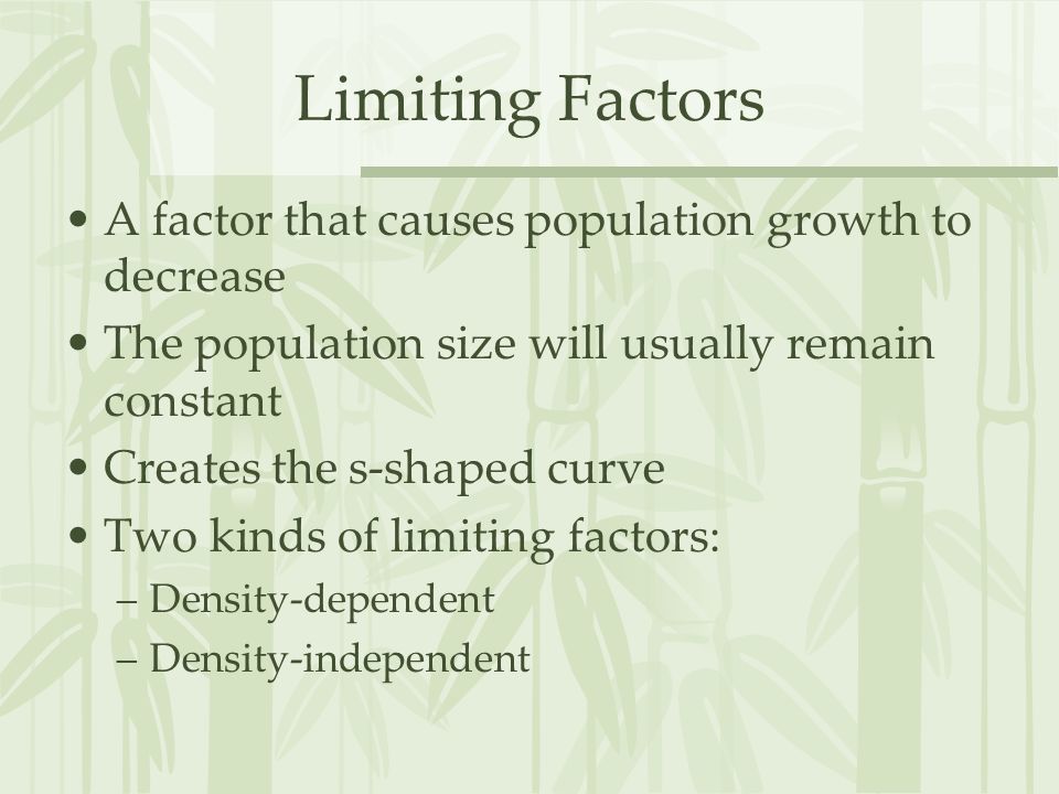 Limiting Factors A factor that causes population growth to decrease