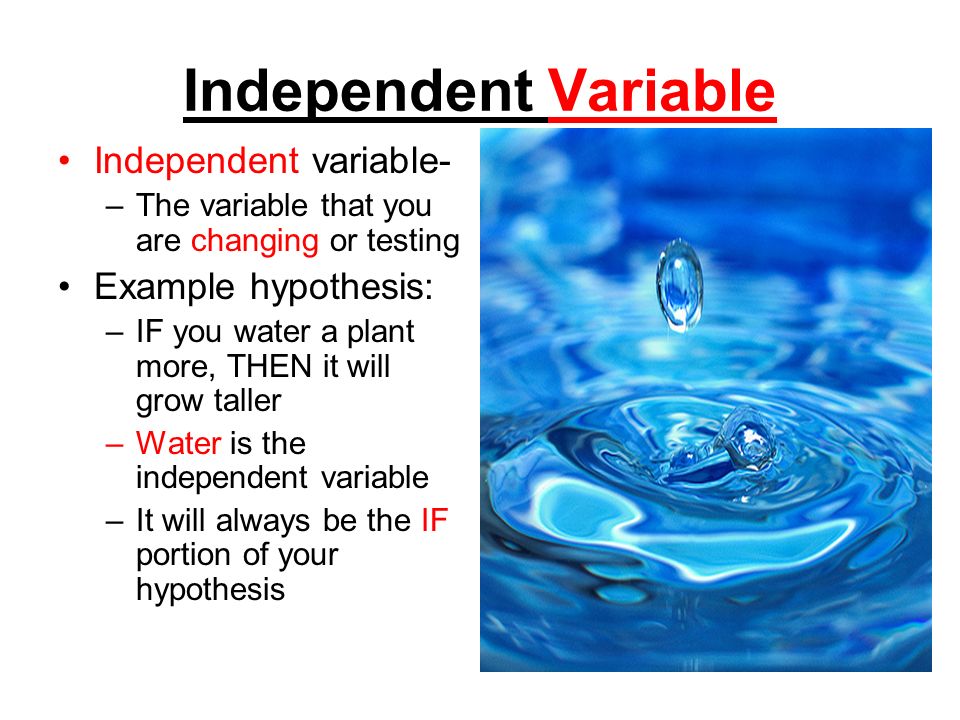 Independent Variable Independent variable- Example hypothesis: