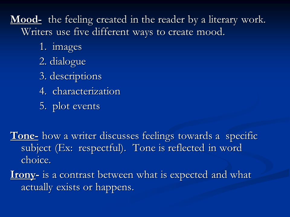 Mood- the feeling created in the reader by a literary work