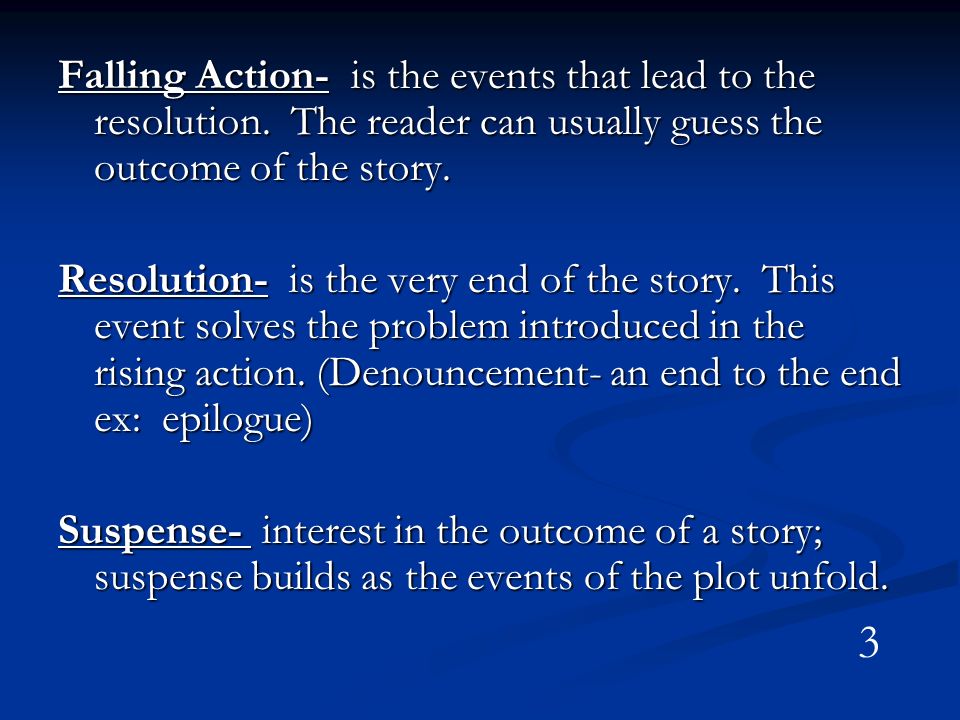 Falling Action- is the events that lead to the resolution