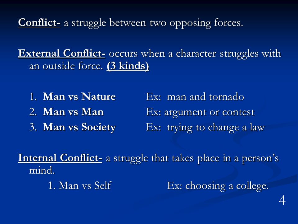 4 Conflict- a struggle between two opposing forces.
