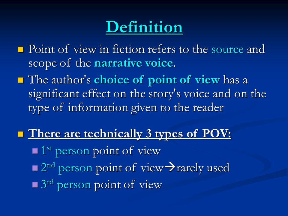Definition Point of view in fiction refers to the source and scope of the narrative voice.
