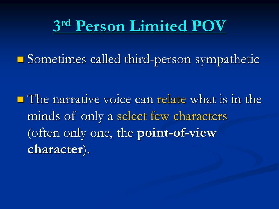 3rd Person Limited POV Sometimes called third-person sympathetic