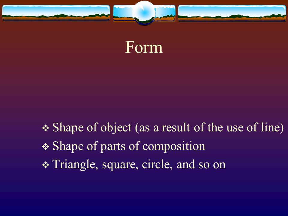 Form Shape of object (as a result of the use of line)