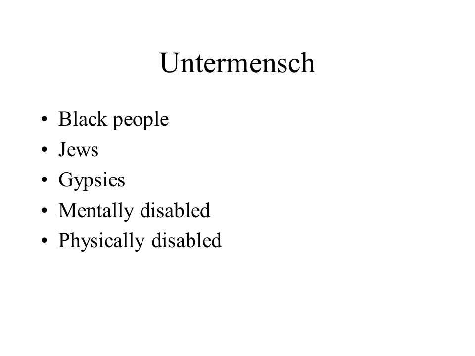 Untermensch Black people Jews Gypsies Mentally disabled