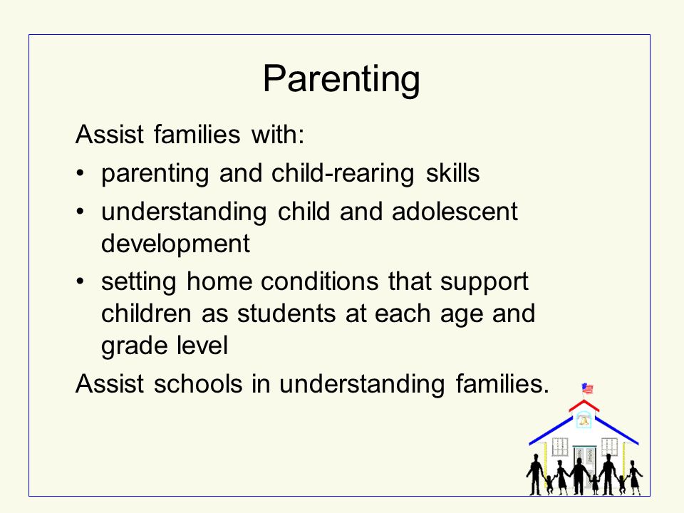 Parenting Assist families with: parenting and child-rearing skills
