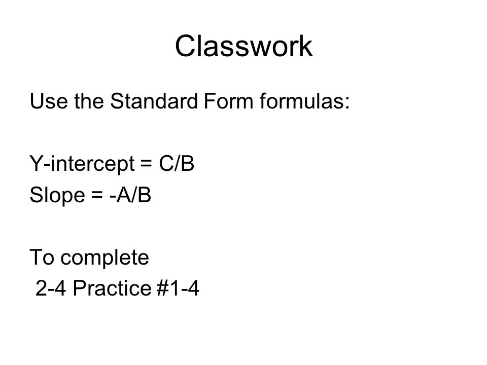 Classwork Use the Standard Form formulas: Y-intercept = C/B
