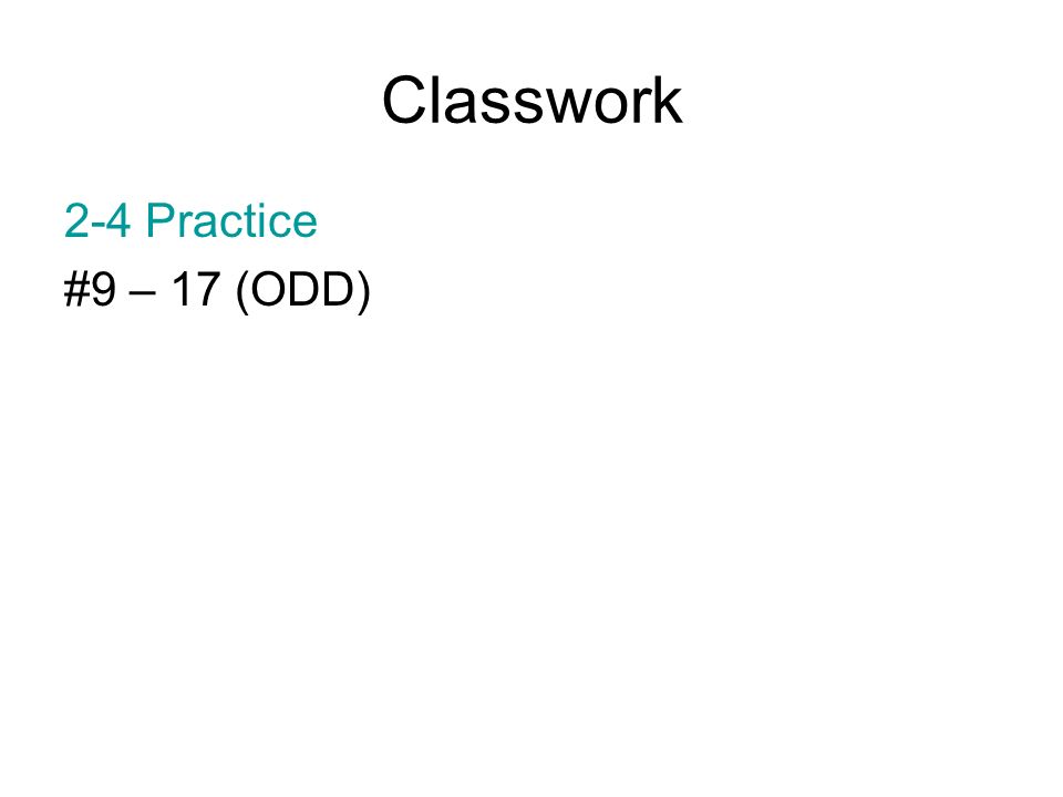 Classwork 2-4 Practice #9 – 17 (ODD)