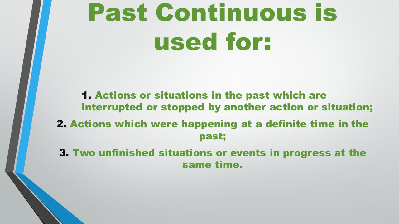 Past Continuous is used for: