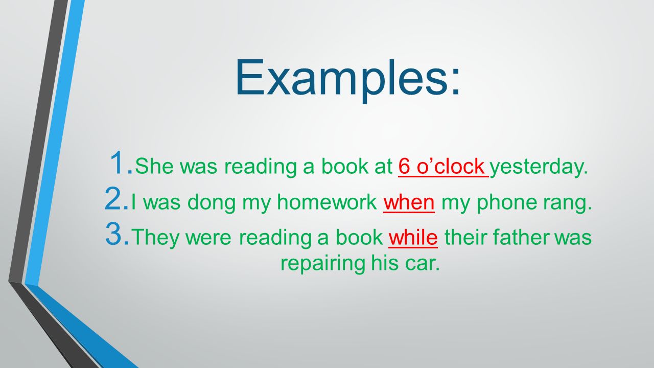 Examples: She was reading a book at 6 o’clock yesterday.