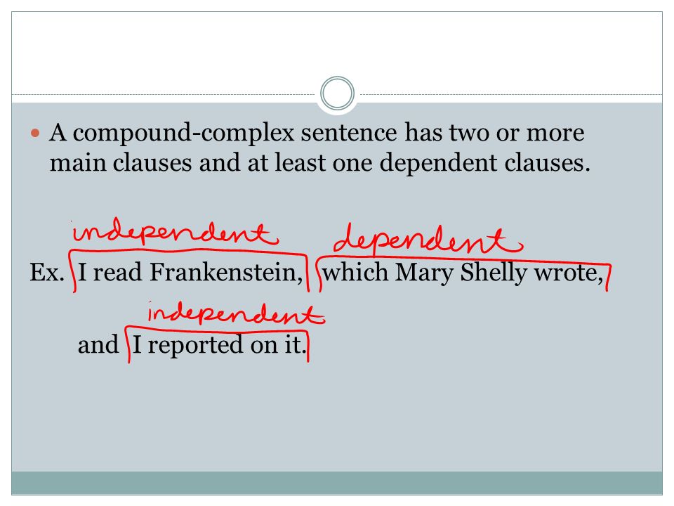 A compound-complex sentence has two or more main clauses and at least one dependent clauses.