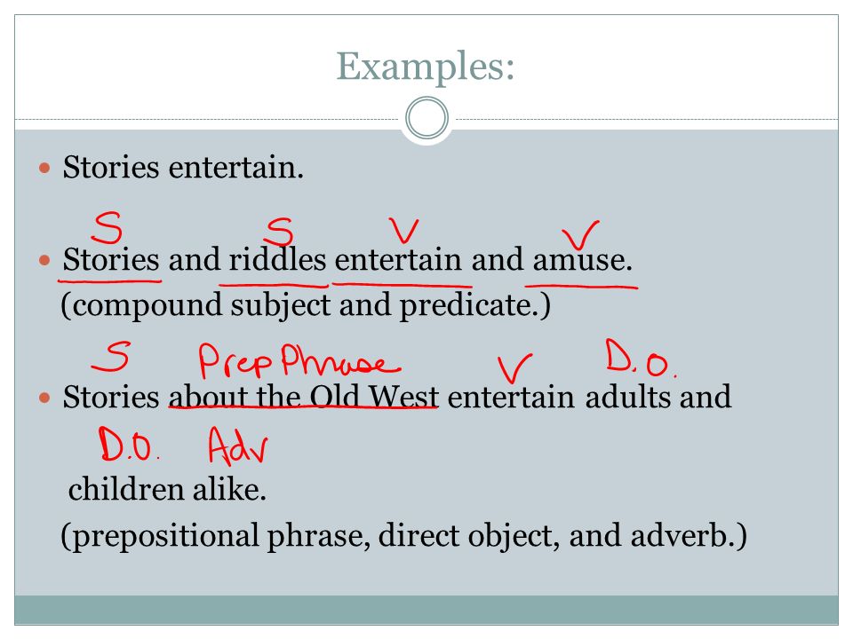 Examples: Stories entertain. Stories and riddles entertain and amuse.