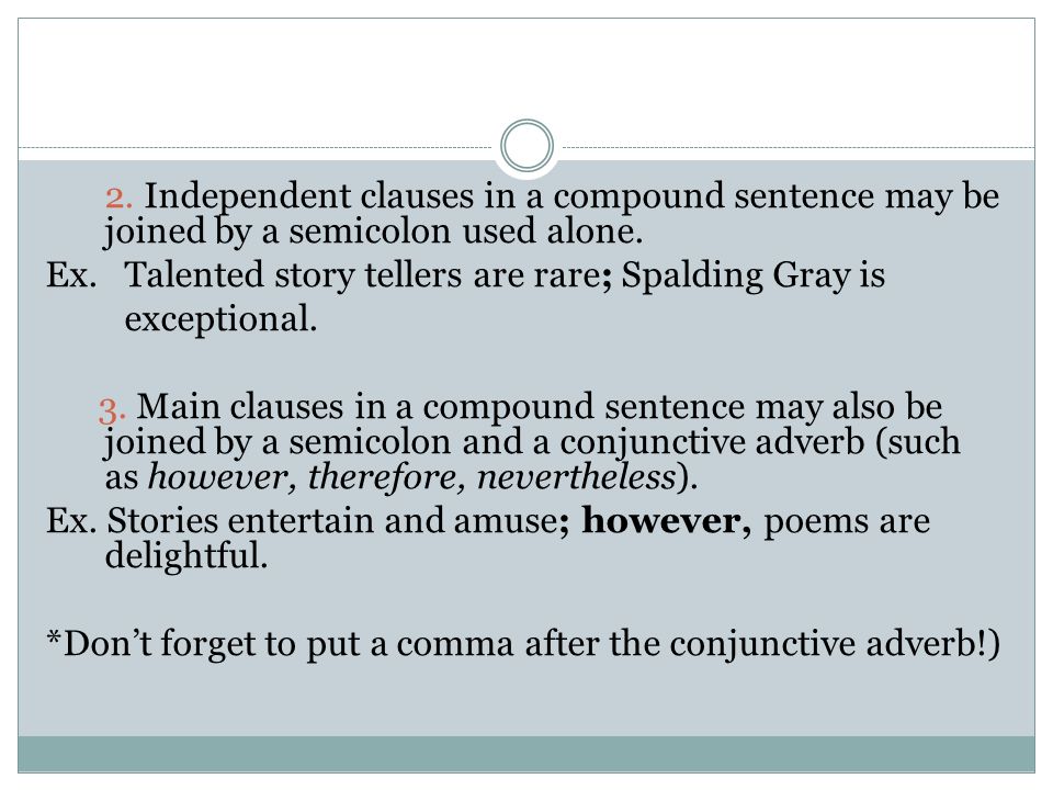2. Independent clauses in a compound sentence may be joined by a semicolon used alone.