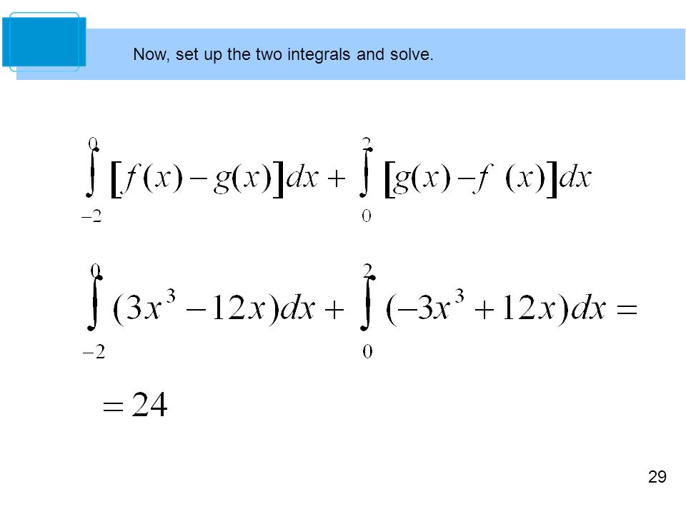 Now, set up the two integrals and solve.