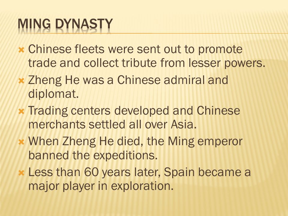 Ming Dynasty Chinese fleets were sent out to promote trade and collect tribute from lesser powers. Zheng He was a Chinese admiral and diplomat.