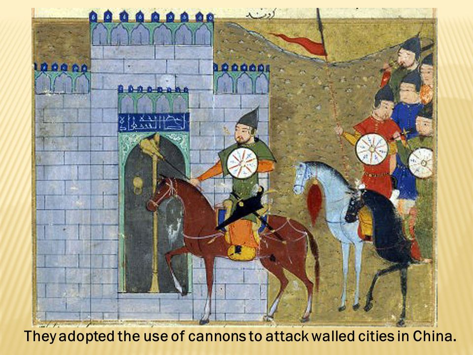 They adopted the use of cannons to attack walled cities in China.