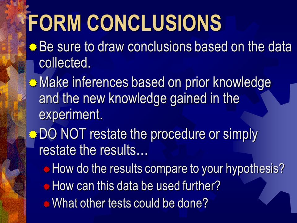 FORM CONCLUSIONS Be sure to draw conclusions based on the data collected.