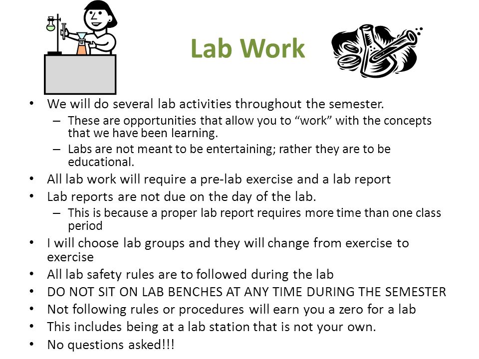 Lab Work We will do several lab activities throughout the semester.