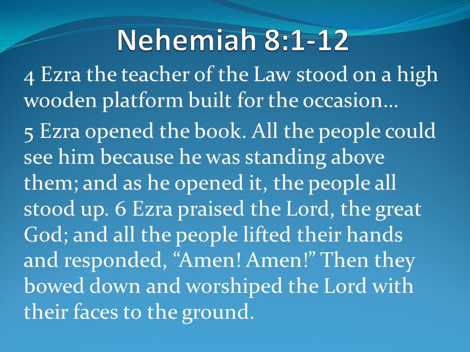 Nehemiah 8: Ezra the teacher of the Law stood on a high wooden platform built for the occasion…